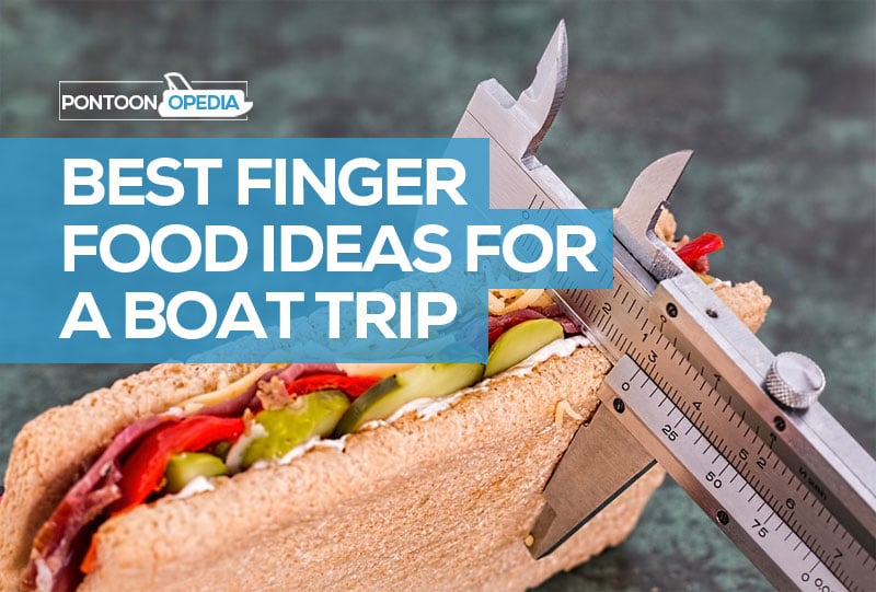The Best Finger Food Ideas For Boating To Fill You Up Leave No Mess
