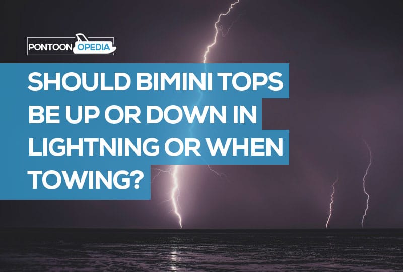 Should Your Bimini Top be Up or Down When Towing or During Lightning