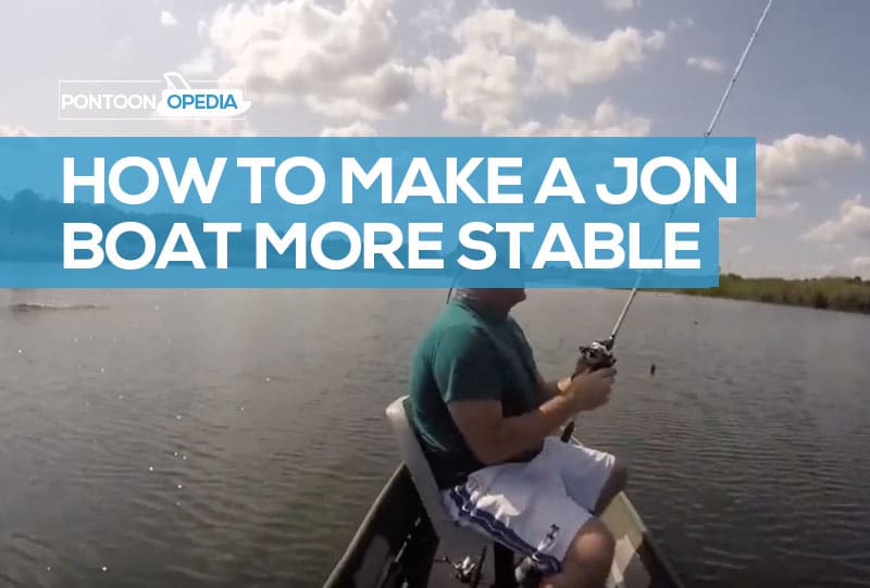 How to Make a Jon Boat More Stable [ WATCH VIDEOS &amp; ADVICE ]