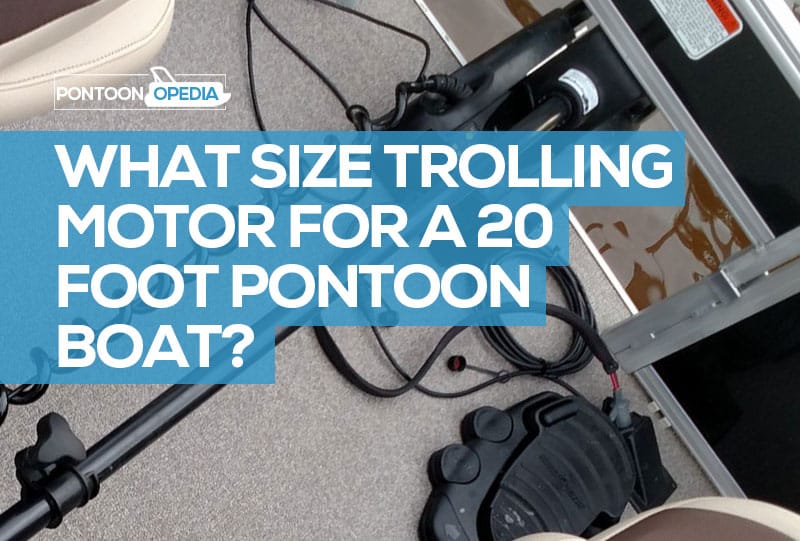 What Size Trolling Motor for a 20 Foot Pontoon Boat