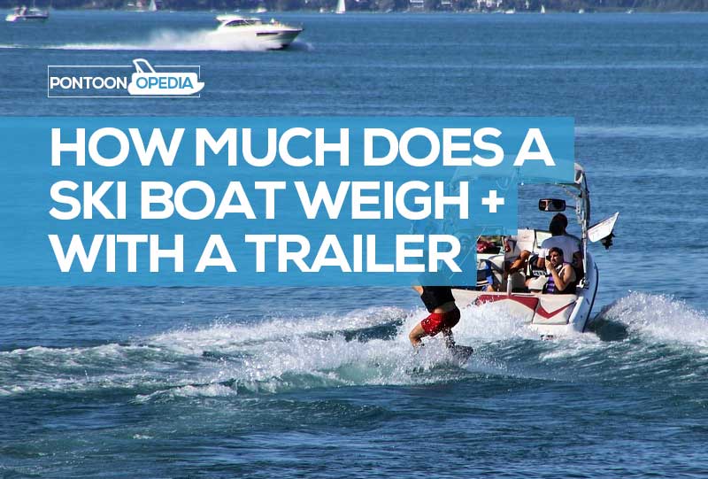 How Much Does A Ski Boat Weigh 15 Examples With Trailer