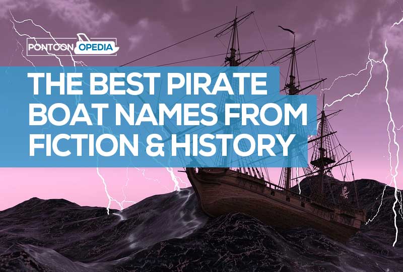 127 Pirate Boat Names: Funny & Famous Ship Names That are Badass!